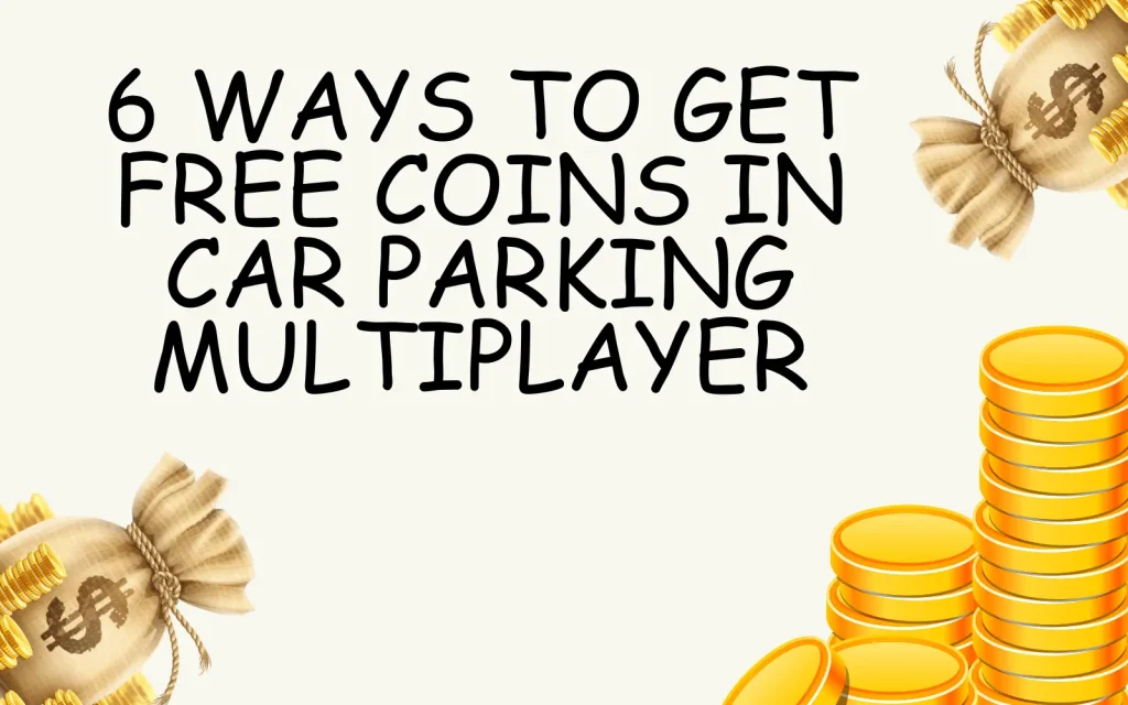 6 ways to get free coins in car parking multiplayer