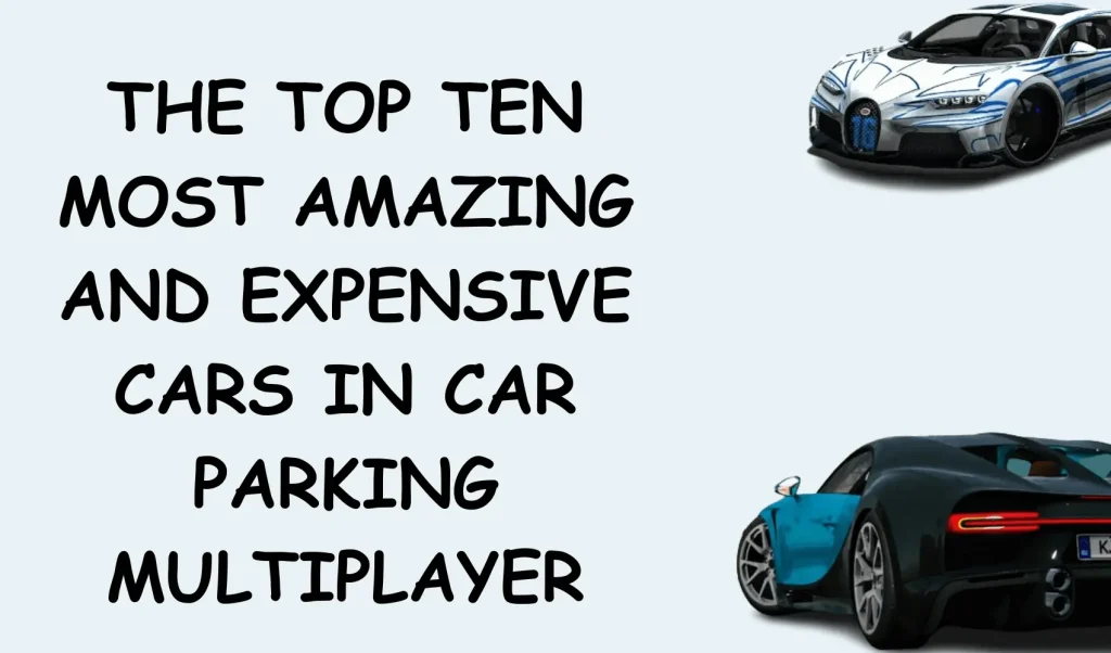 THE TOP TEN MOST EXPENSIVE CARS IN CAR PARKING MULTIPLAYER