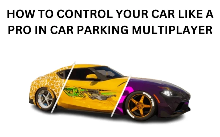 How to Control Your Car Like a Pro in Car Parking Multiplayer